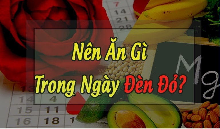 Ngày hành kinh nên ăn gì và uống gì